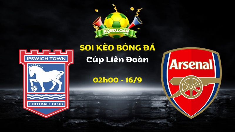 Soi Kèo Ipswich vs Arsenal | 02h00 Ngày 16/09 - Cúp Liên Đoàn