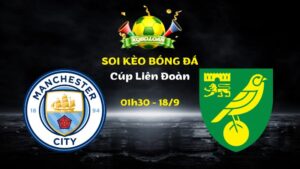Soi Kèo Man City vs Norwich | 01h30 Ngày 18/09 - Cúp Liên Đoàn